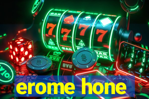 erome hone